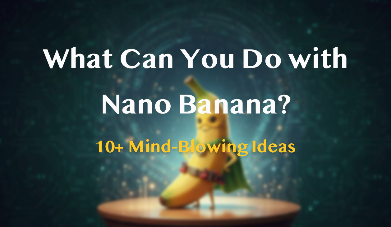 Nano Banana で何ができる？驚きのアイデア 10+ 選